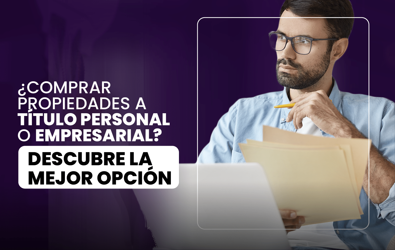 ¿Comprar propiedades a título personal o empresarial? Descubre la mejor opción