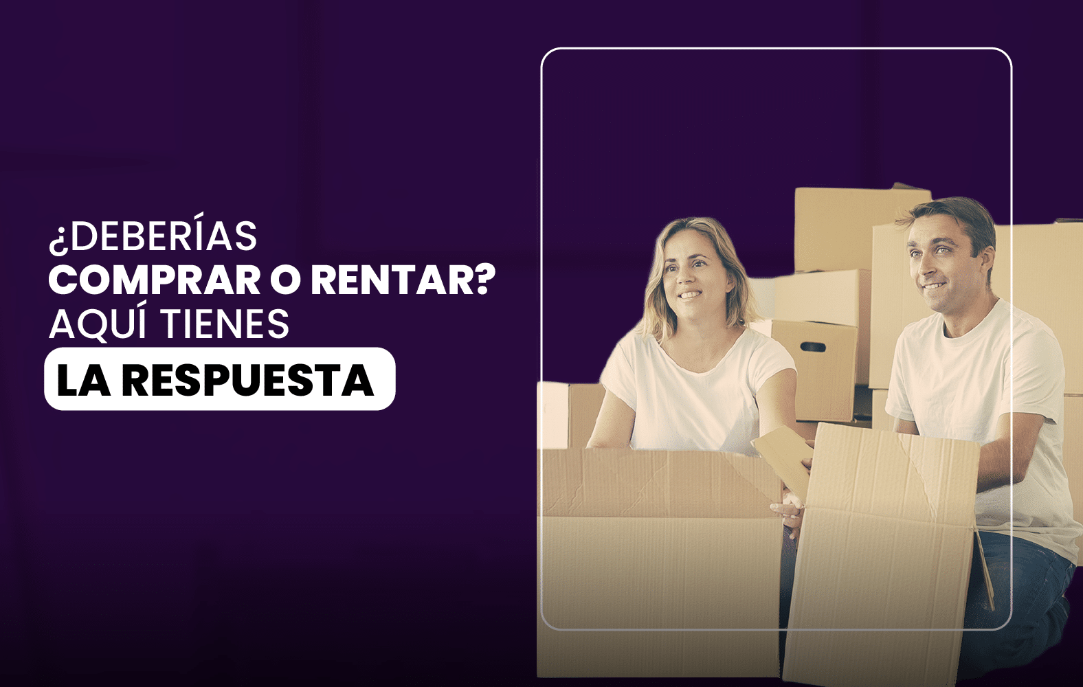 ¿Deberías comprar o rentar? Aquí tienes la respuesta