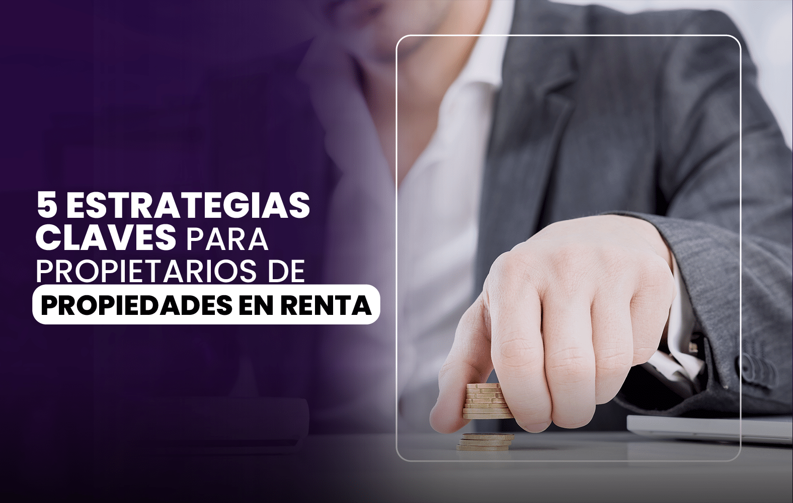 5 Estrategias Claves para Propietarios de Propiedades en Renta