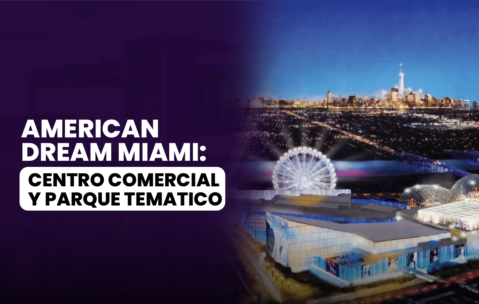 Conoce el American Dream Miami: Centro Comercial y parque tematico