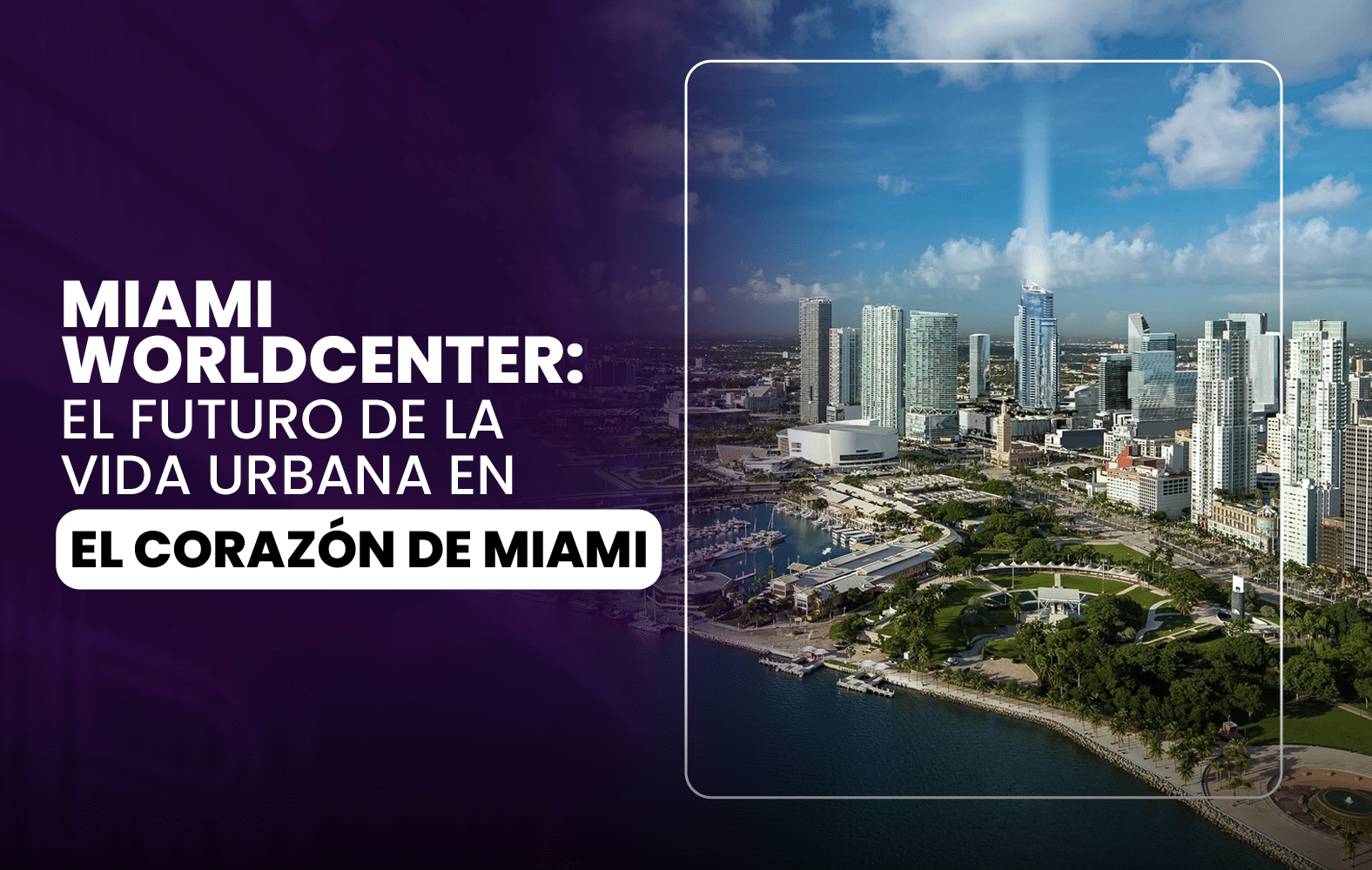 Miami Worldcenter: El Futuro de la Vida Urbana en el Corazón de Miami