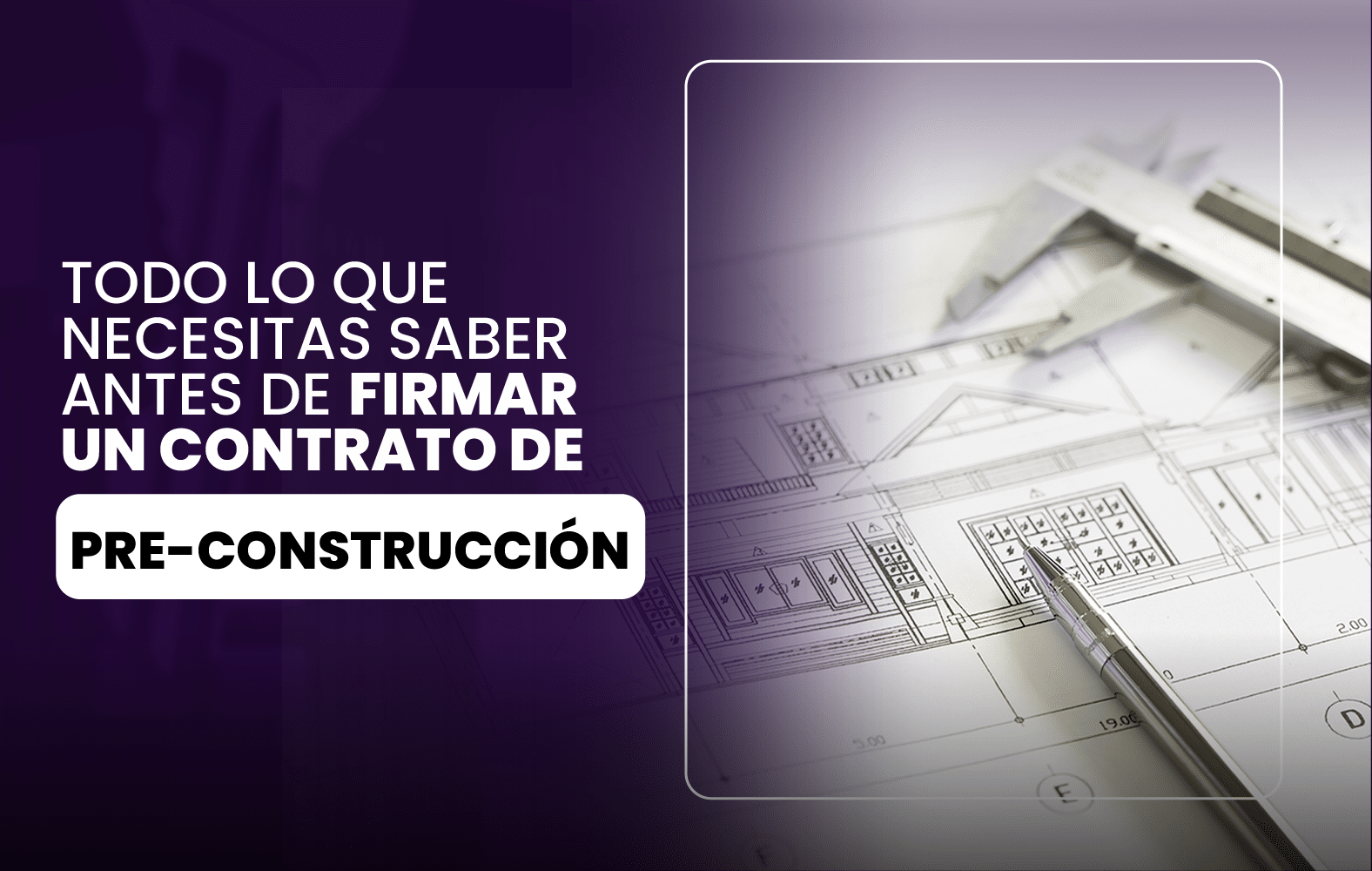 Todo lo que necesitas saber antes de firmar un contrato de pre-construcción