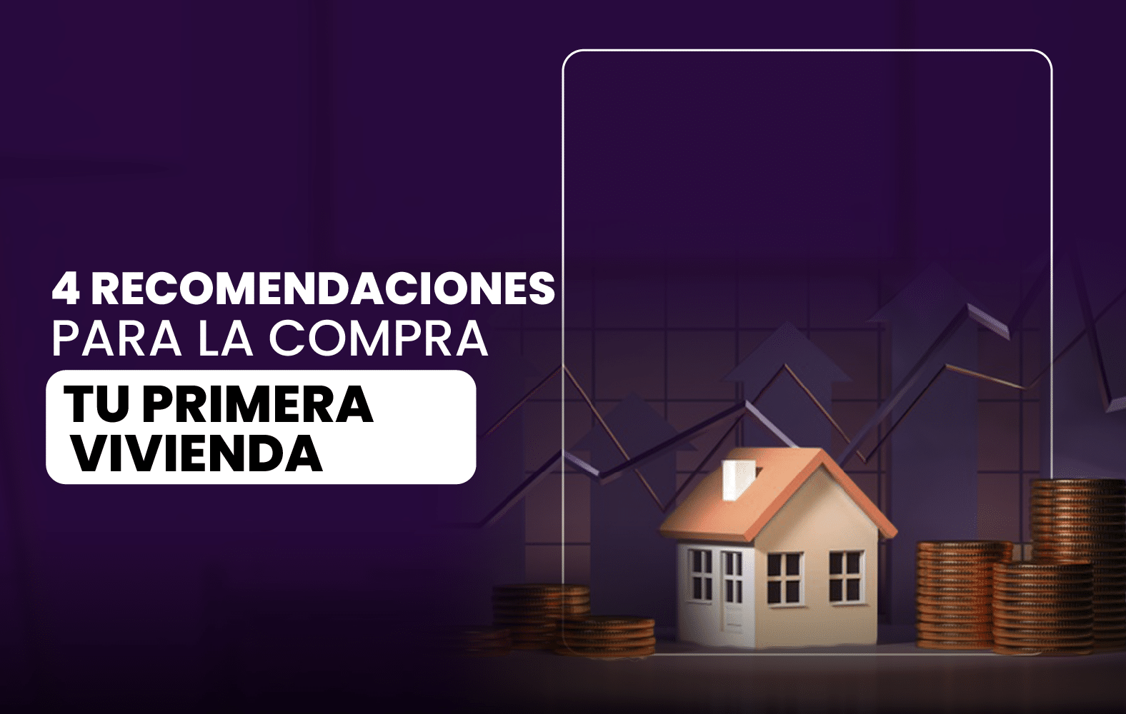 4 Recomendaciones para la compra de tu primera vivienda