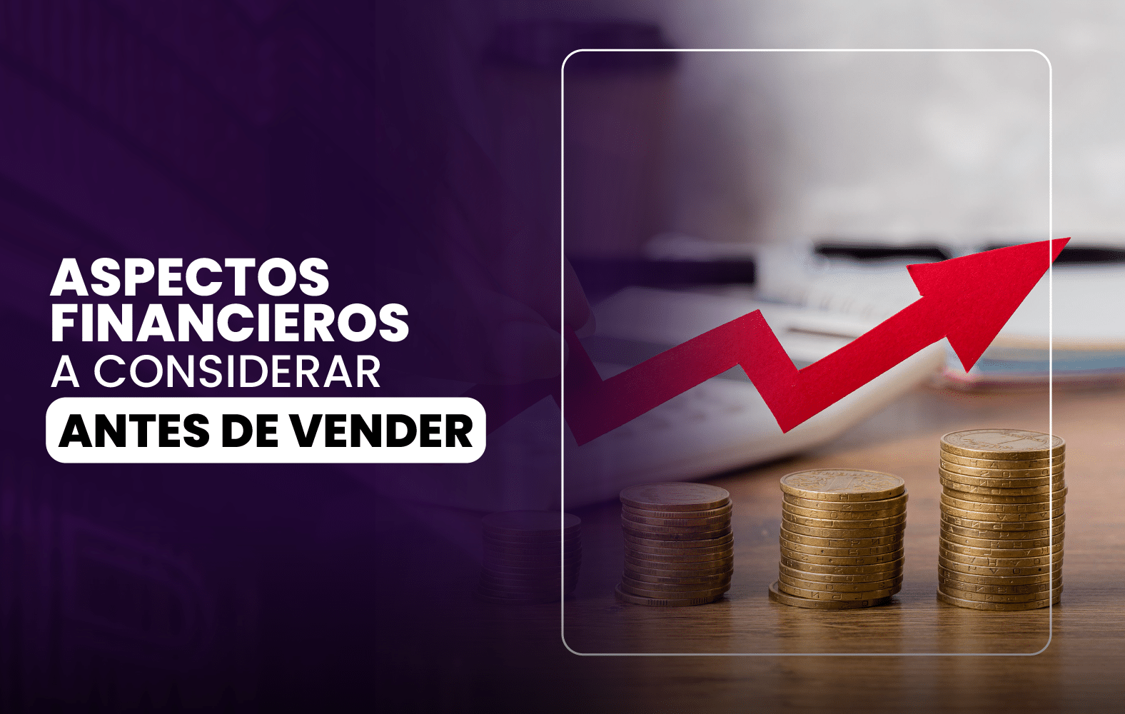 Aspectos Financieros a Considerar Antes de Vender