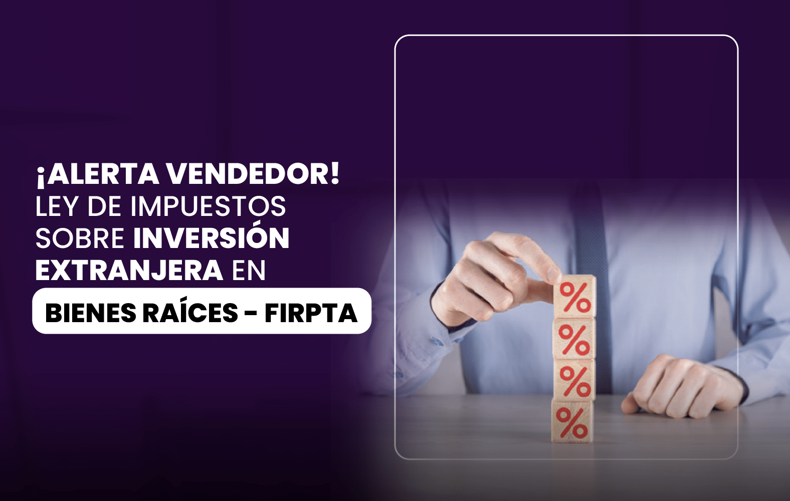 ¡ALERTA VENDEDOR! Ley de Impuestos sobre Inversión Extranjera en Bienes Raíces – FIRPTA